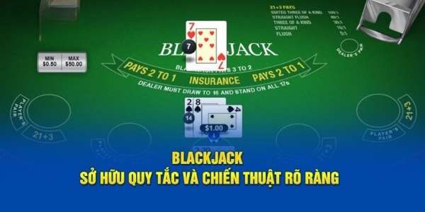 Blackjack sở hữu quy tắc và chiến thuật rõ ràng